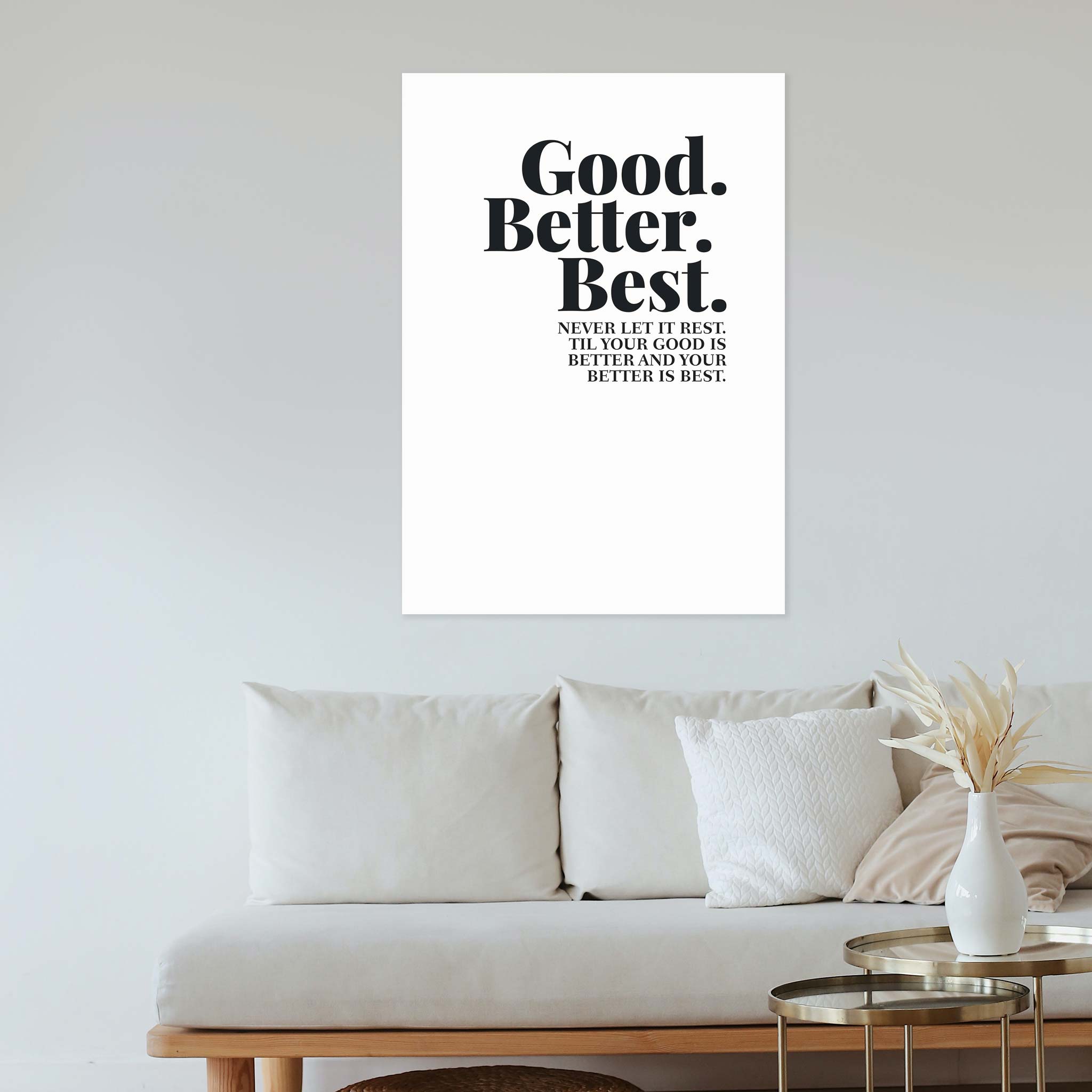 Good. Better. Best. Never let it rest. ‘Til your good is better and your better is best