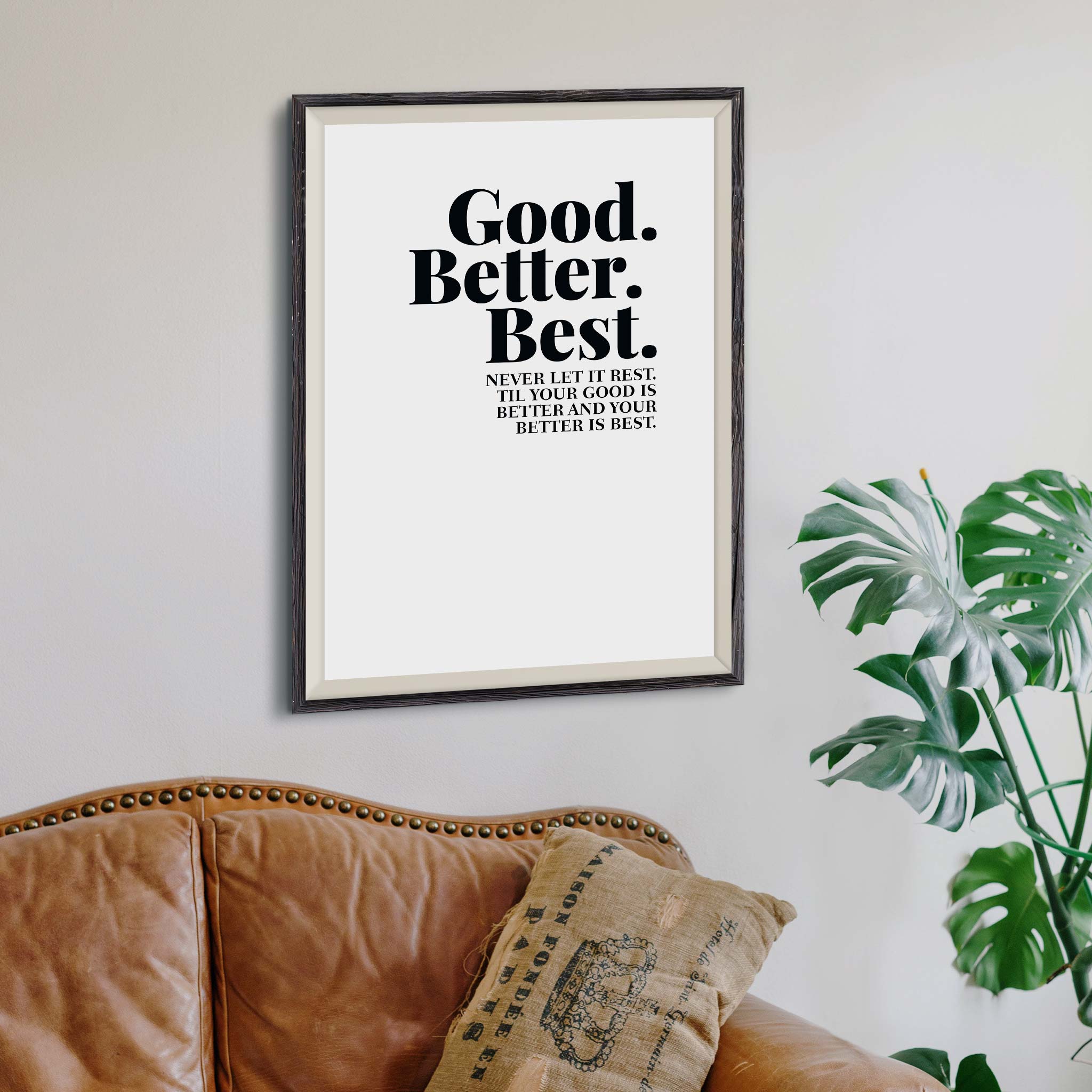 Good. Better. Best. Never let it rest. ‘Til your good is better and your better is best