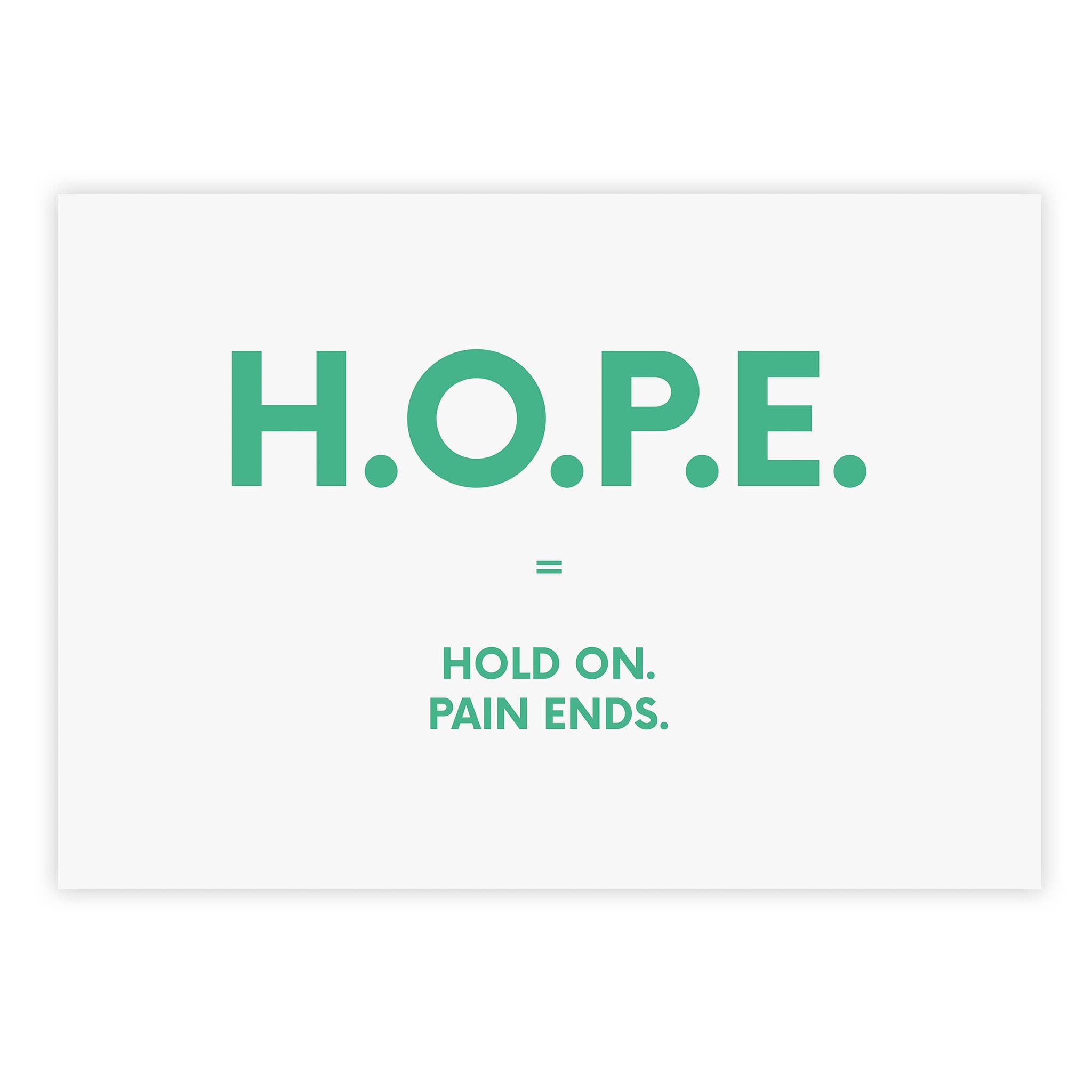 H.O.P.E. = Hold On. Pain Ends