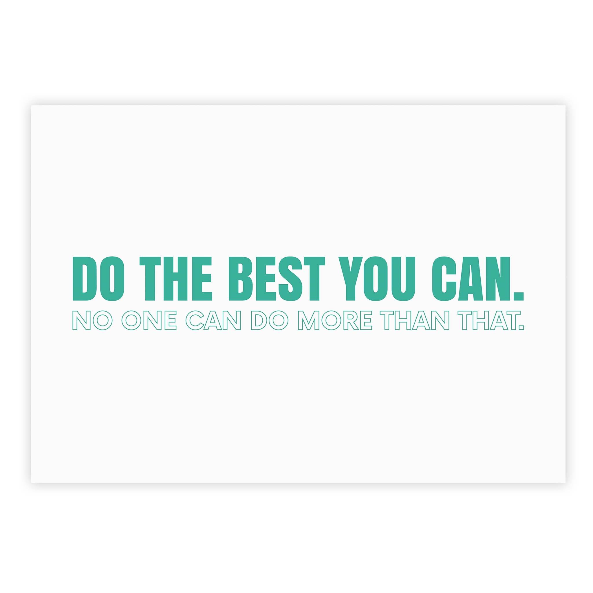 Do the best you can. No one can do more than that