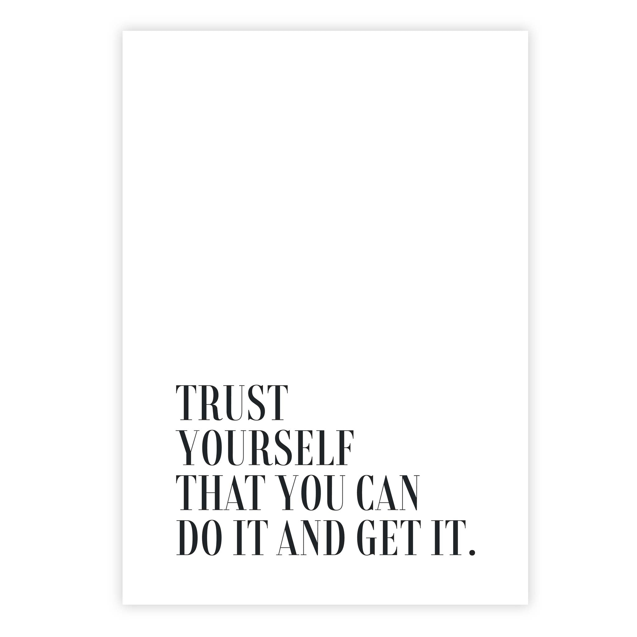 Trust yourself that you can do it and get it