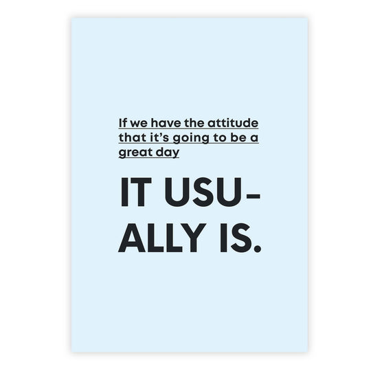 If we have the attitude that it’s going to be a great day it usually is