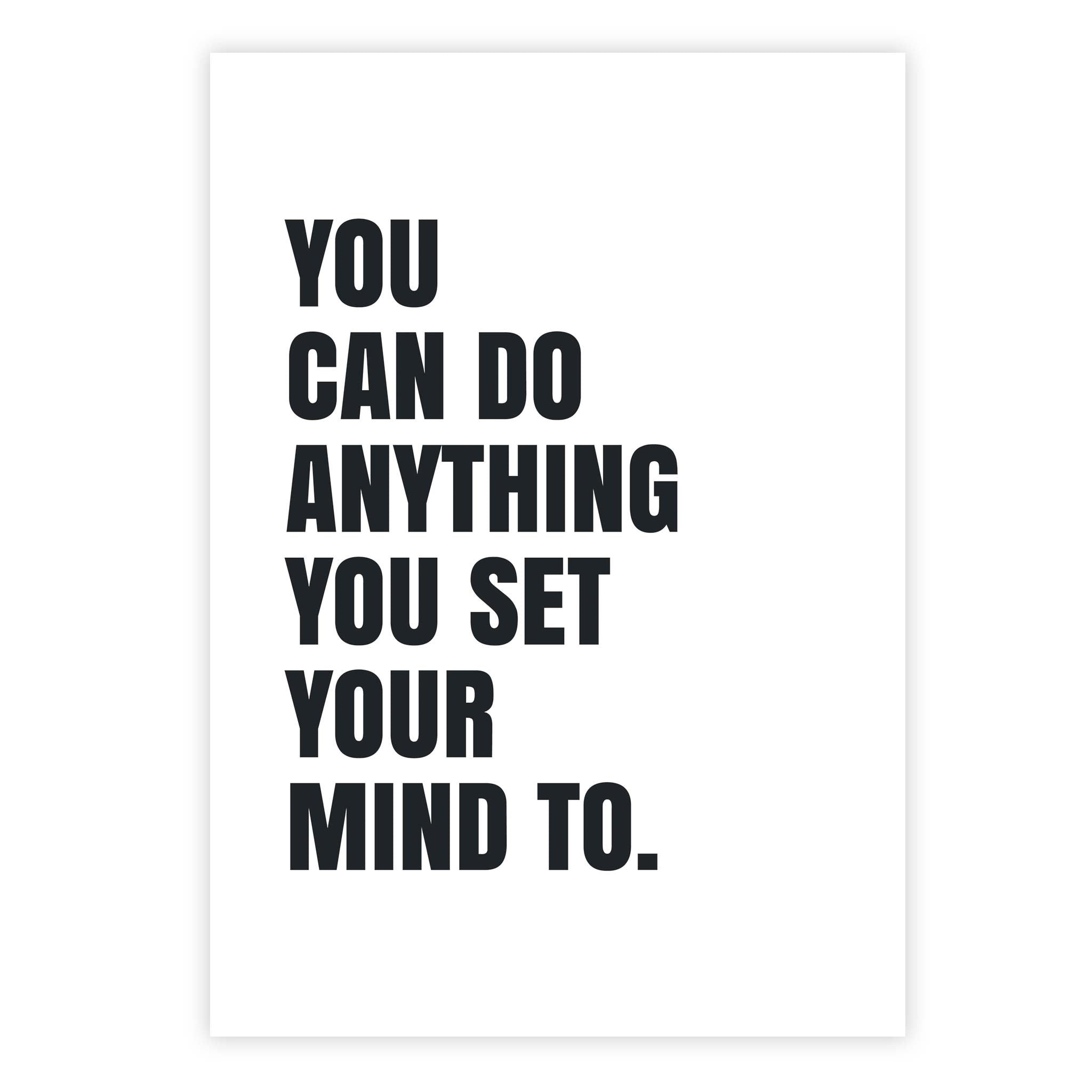 You can do anything you set your mind to