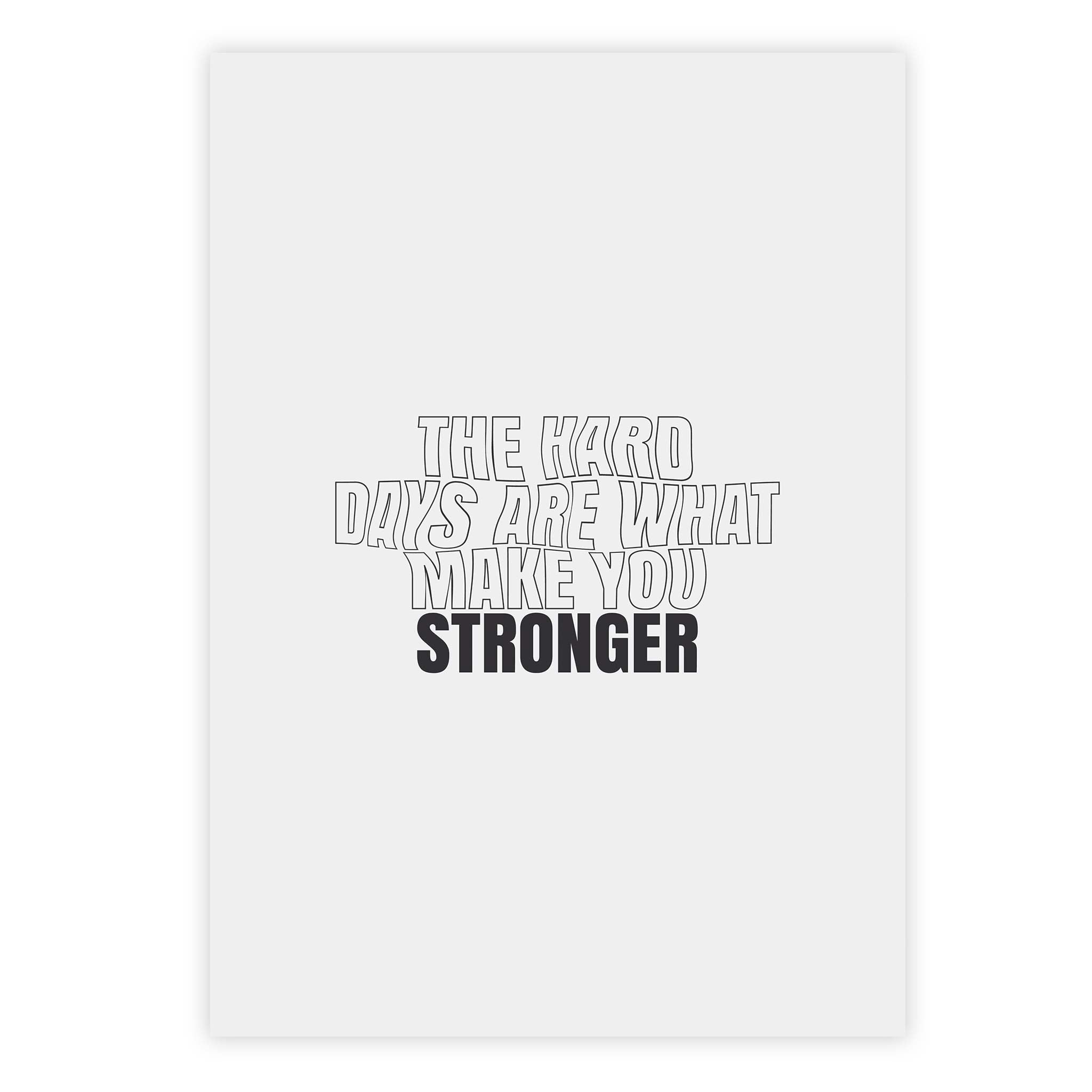 The hard days are what make you stronger