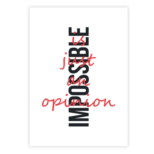 Impossible is just an opinion