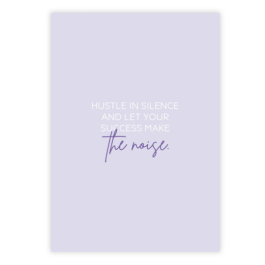 Hustle in silence and let your success make the noise