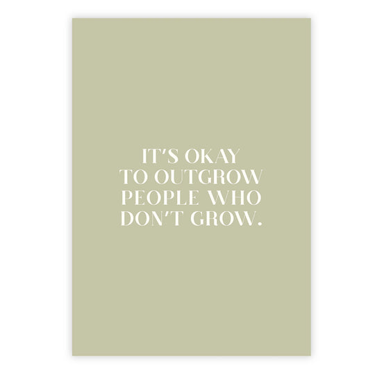 It’s okay to outgrow people who don’t grow.