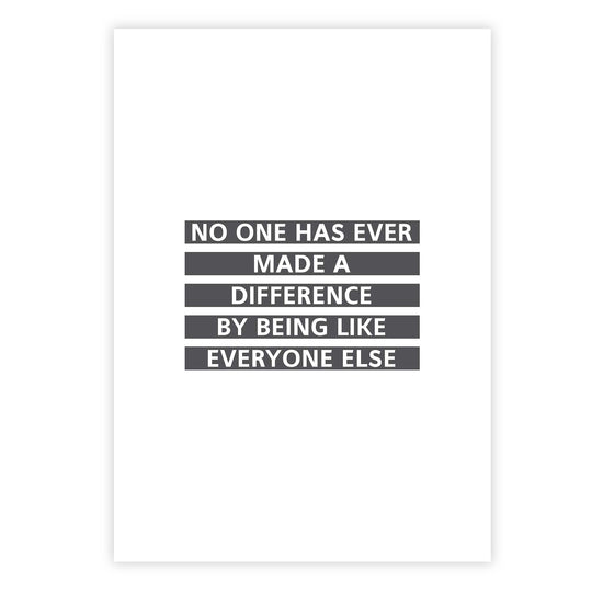 No one has ever made a difference by being like everyone else